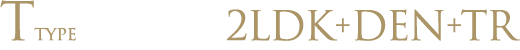 T type 2LDK+DEN+TR